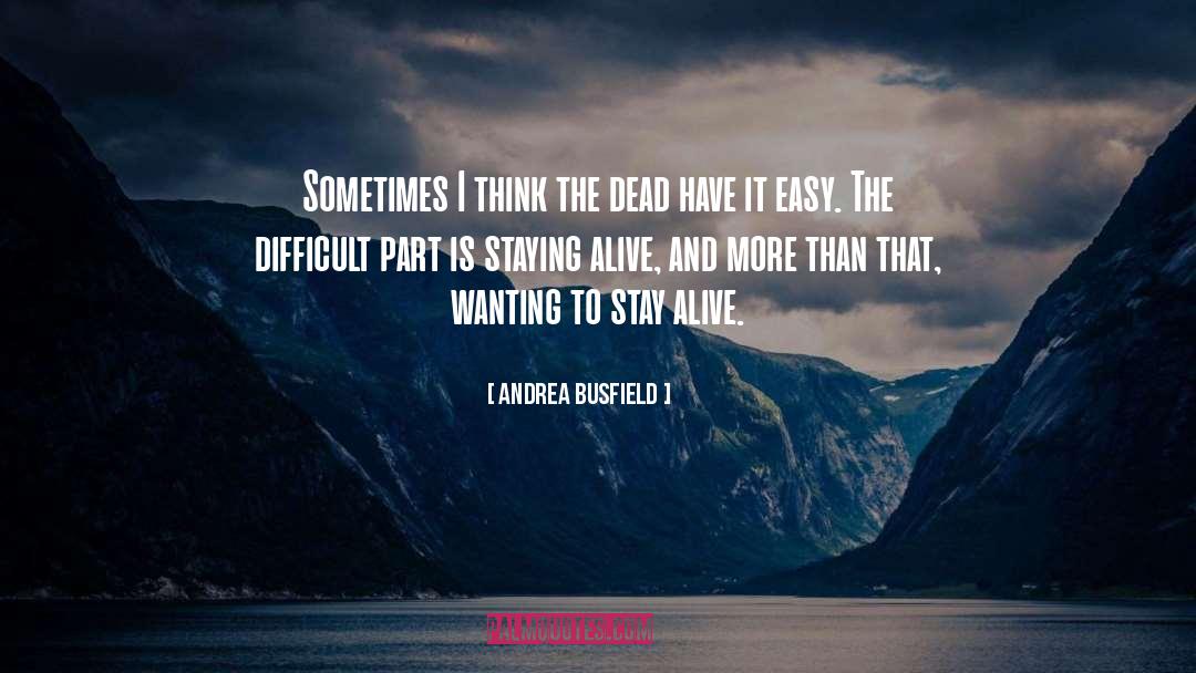 Andrea Busfield Quotes: Sometimes I think the dead