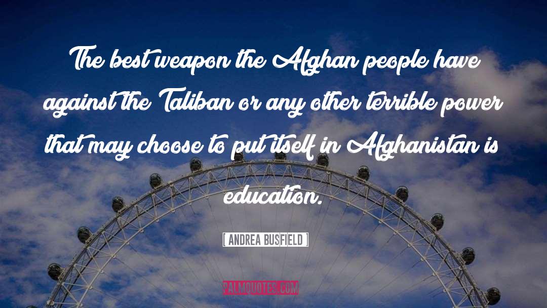 Andrea Busfield Quotes: The best weapon the Afghan