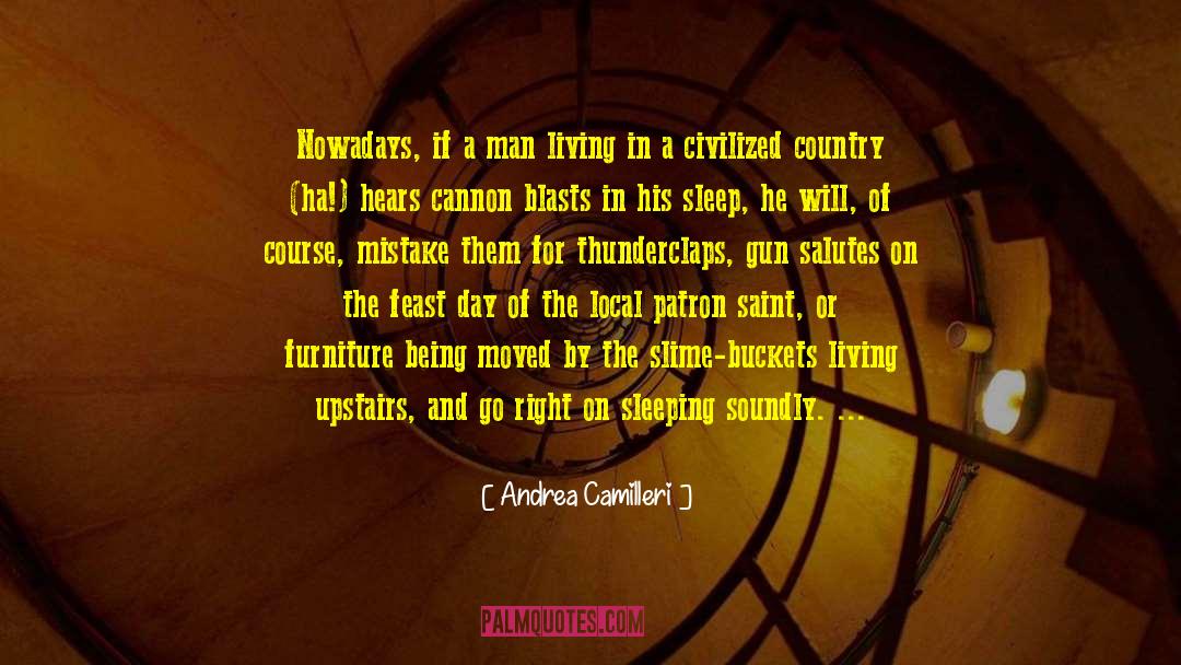Andrea Camilleri Quotes: Nowadays, if a man living
