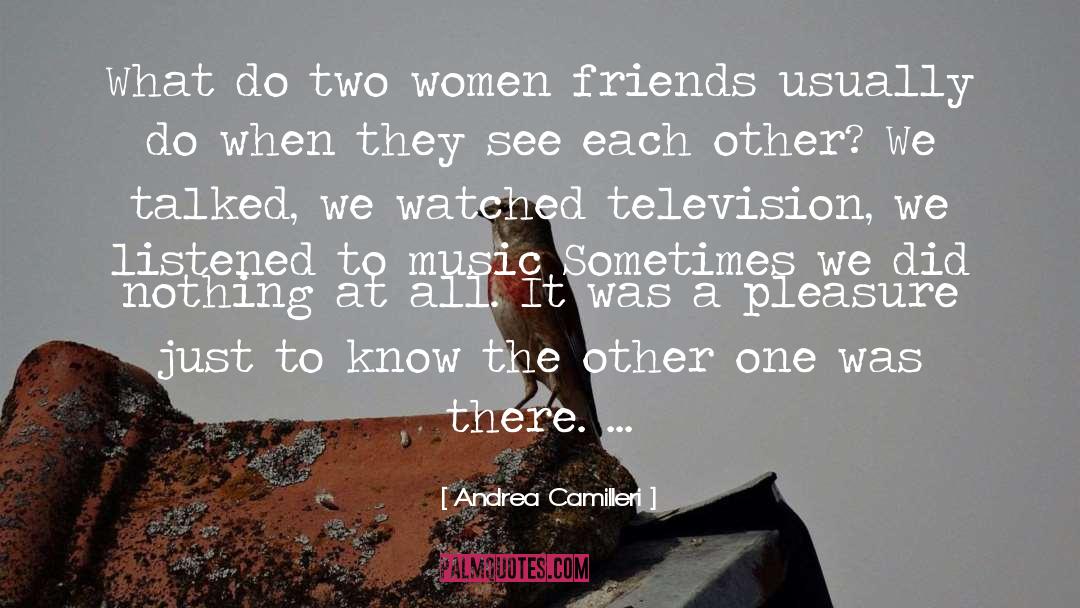 Andrea Camilleri Quotes: What do two women friends