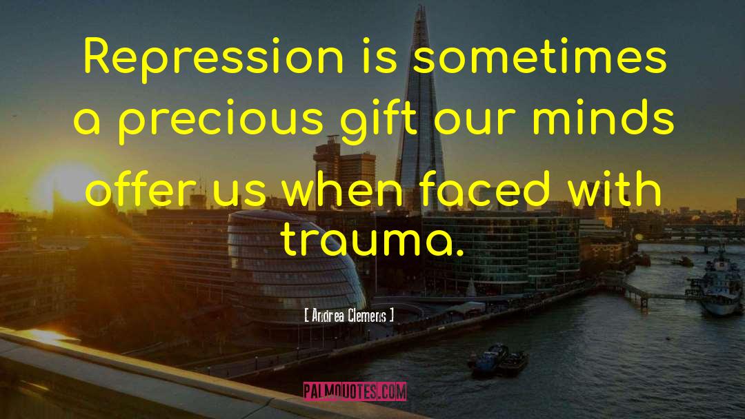 Andrea Clemens Quotes: Repression is sometimes a precious