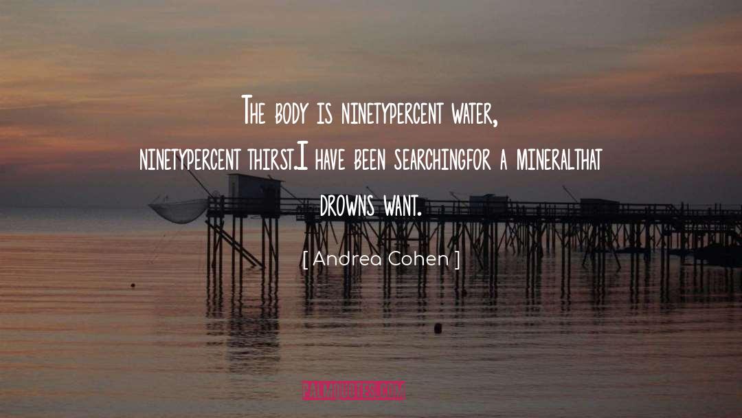 Andrea Cohen Quotes: The body is ninety<br />percent