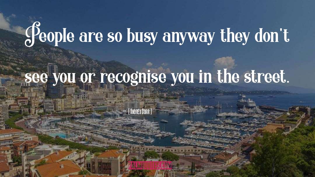 Andrea Corr Quotes: People are so busy anyway