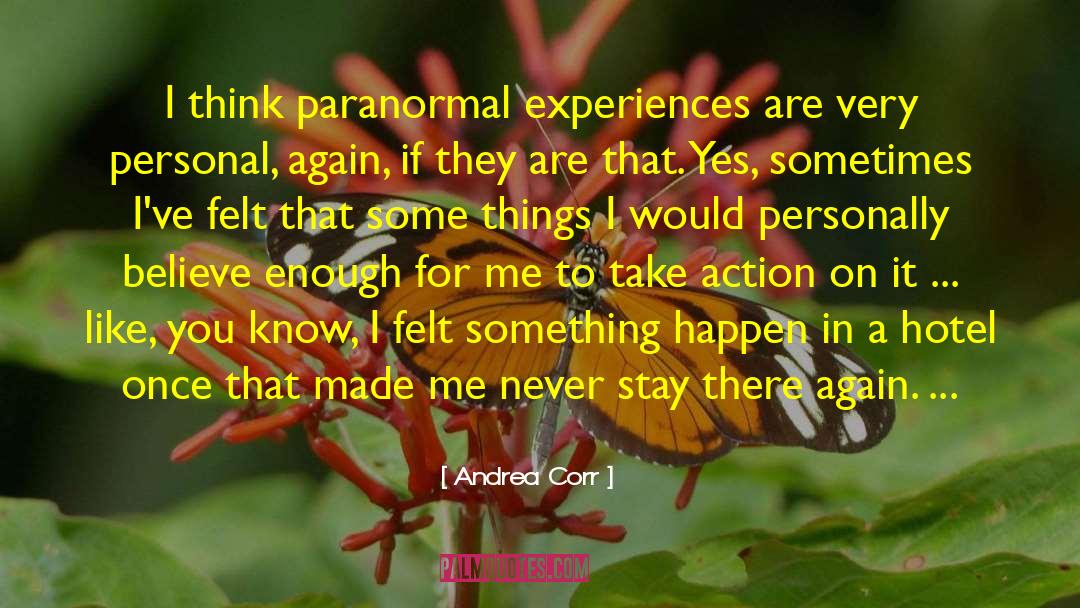 Andrea Corr Quotes: I think paranormal experiences are
