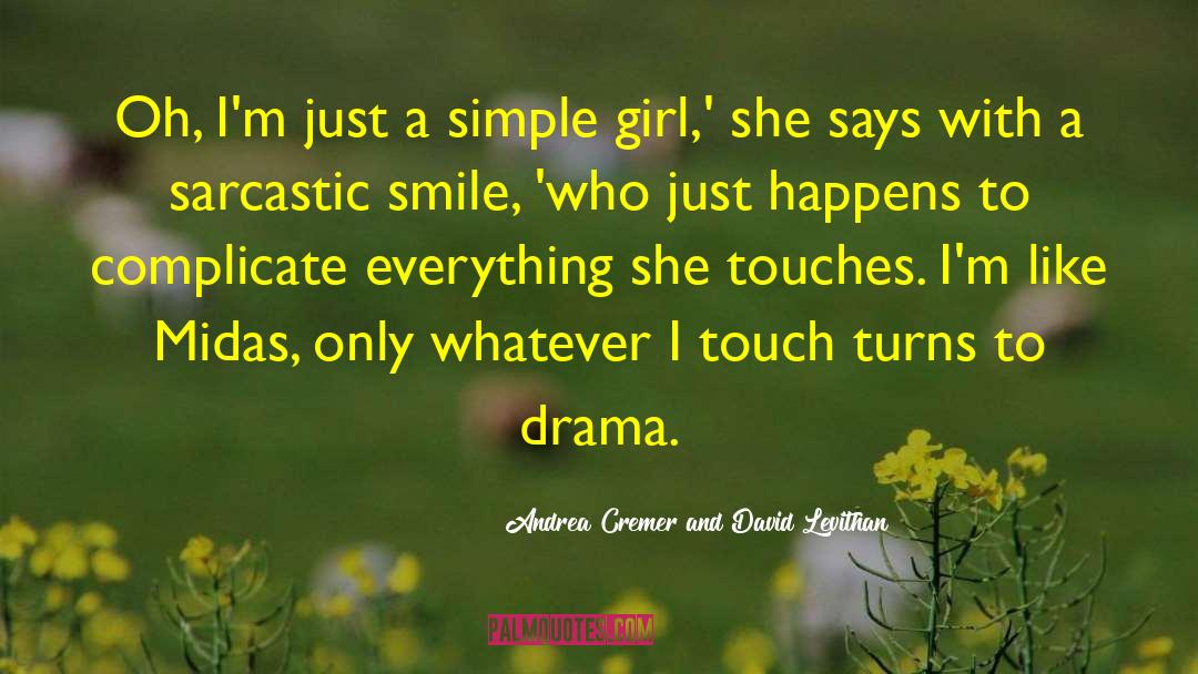 Andrea Cremer And David Levithan Quotes: Oh, I'm just a simple