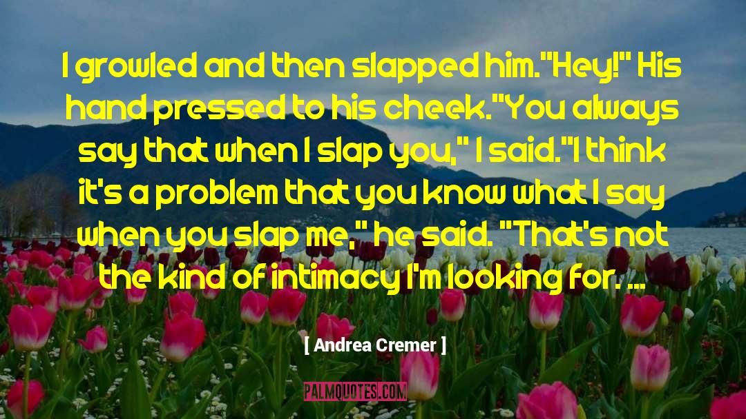 Andrea Cremer Quotes: I growled and then slapped