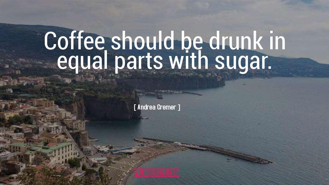 Andrea Cremer Quotes: Coffee should be drunk in