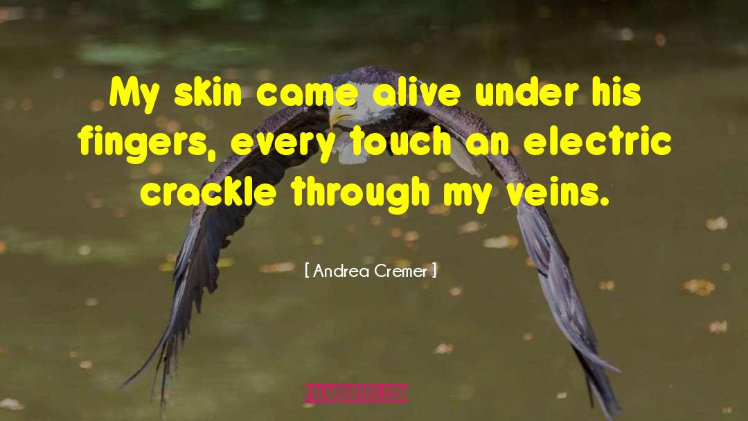 Andrea Cremer Quotes: My skin came alive under