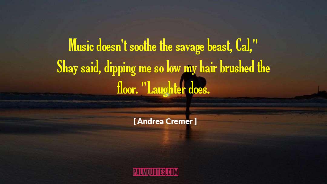 Andrea Cremer Quotes: Music doesn't soothe the savage