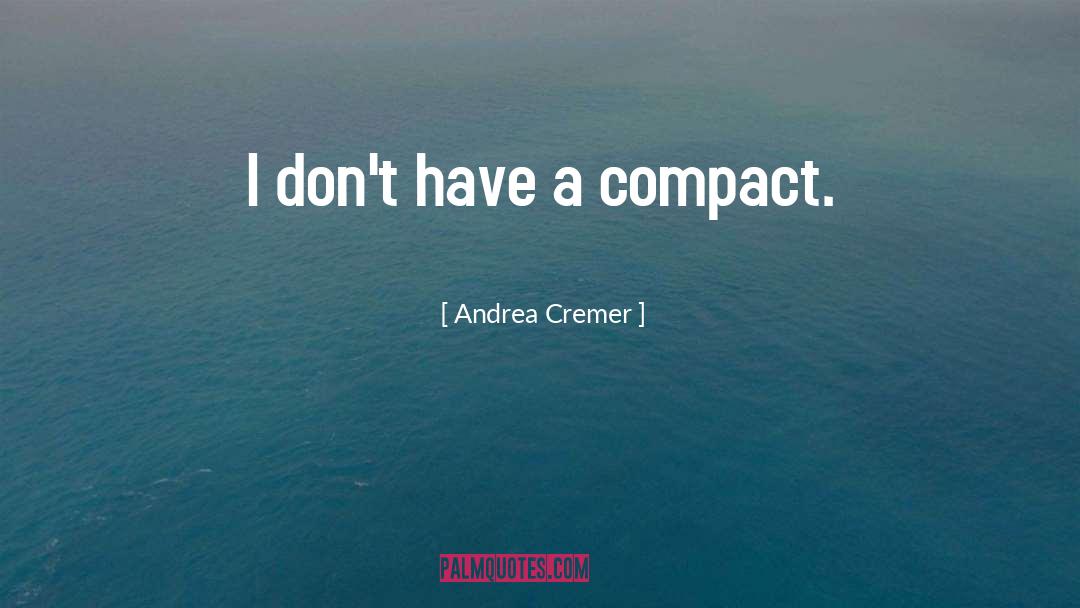 Andrea Cremer Quotes: I don't have a compact.
