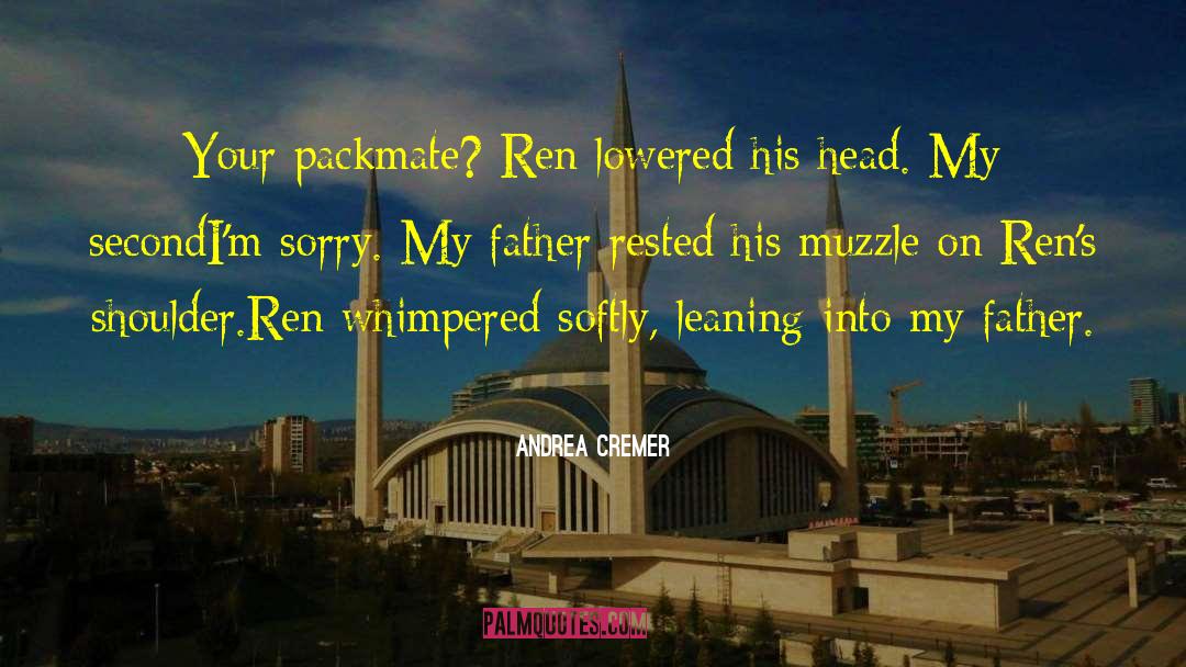 Andrea Cremer Quotes: Your packmate? <br>Ren lowered his