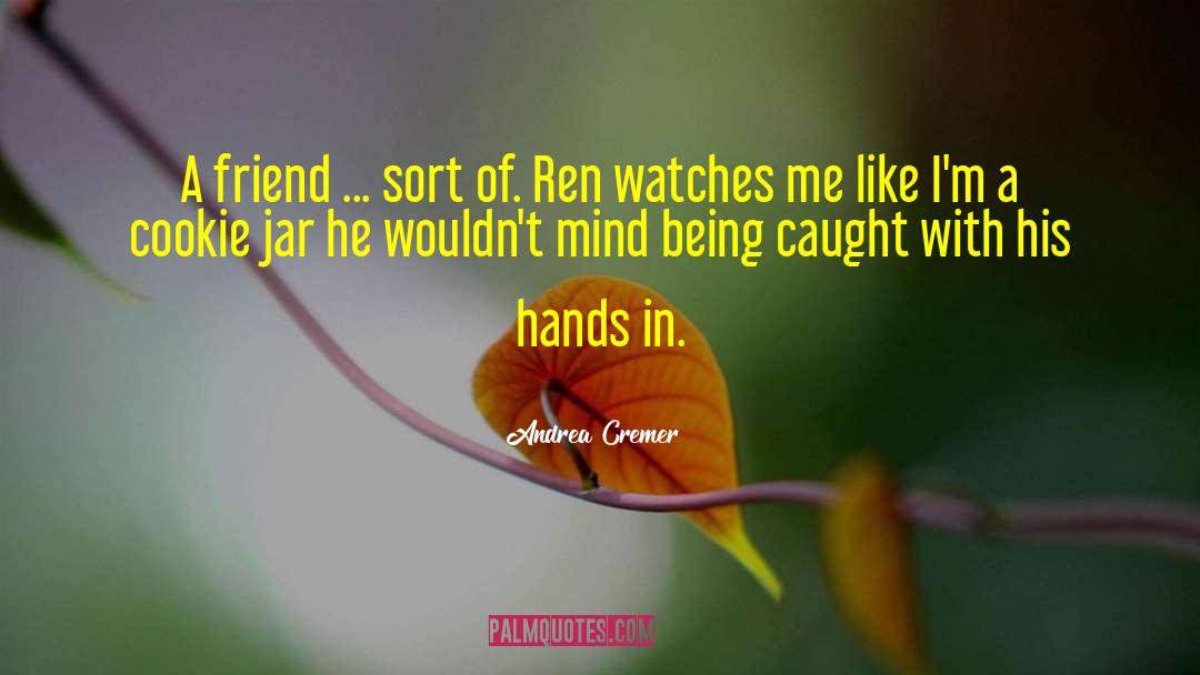 Andrea Cremer Quotes: A friend ... sort of.