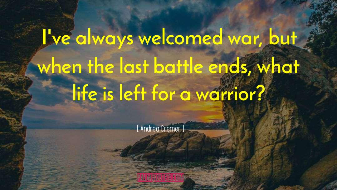 Andrea Cremer Quotes: I've always welcomed war, but