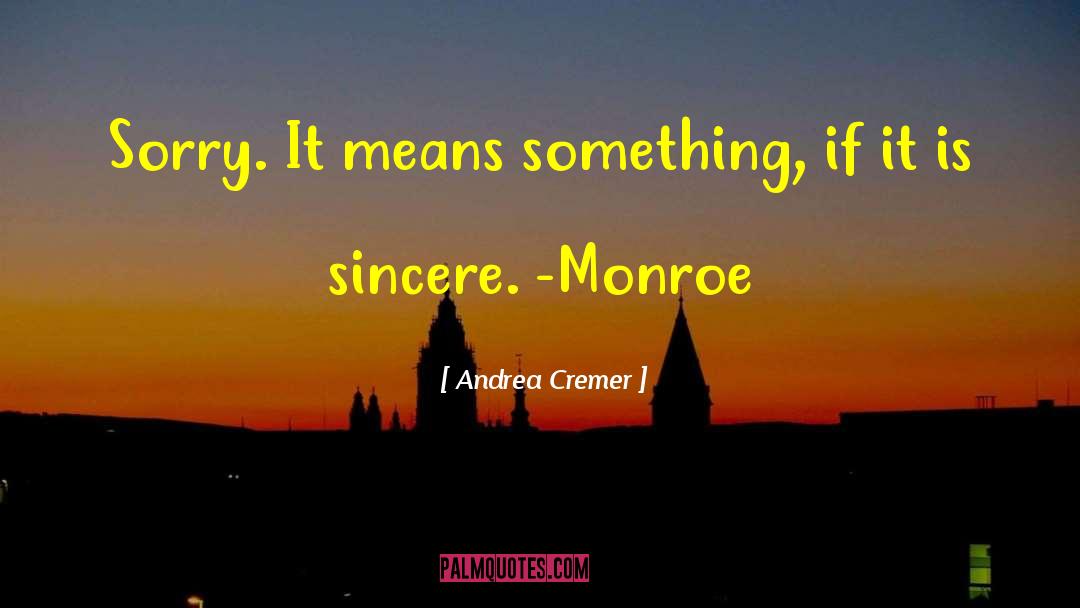 Andrea Cremer Quotes: Sorry. It means something, if