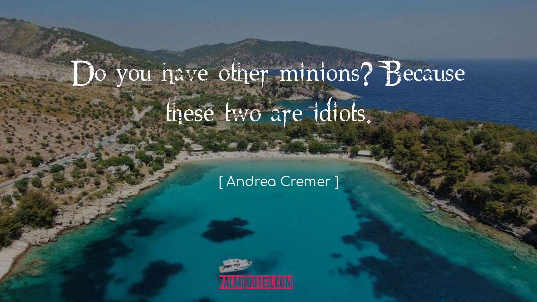 Andrea Cremer Quotes: Do you have other minions?