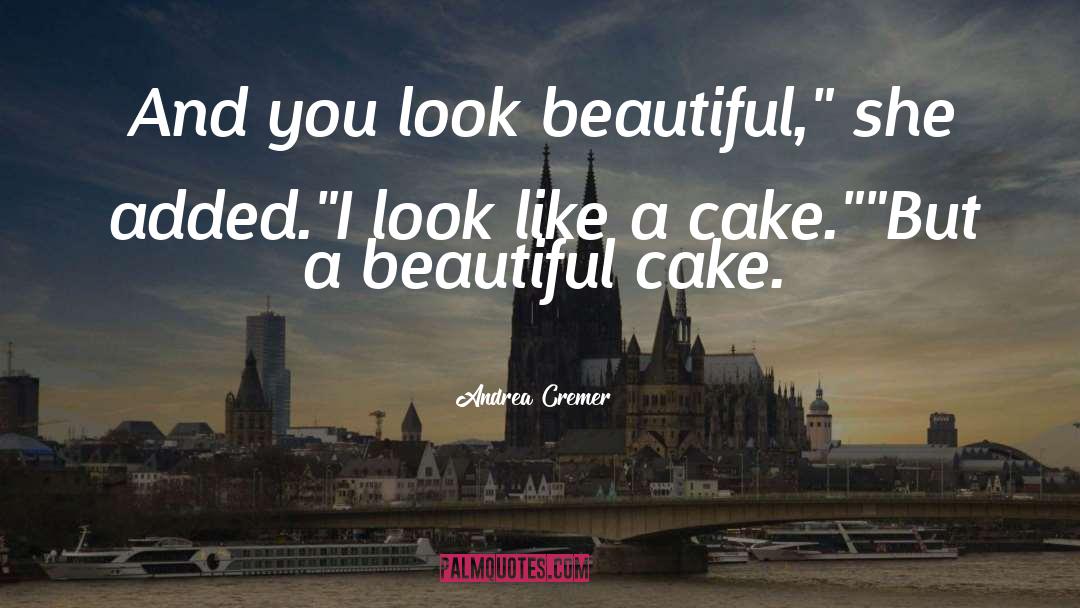 Andrea Cremer Quotes: And you look beautiful,