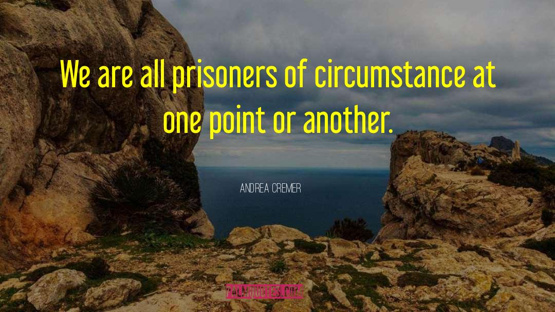 Andrea Cremer Quotes: We are all prisoners of
