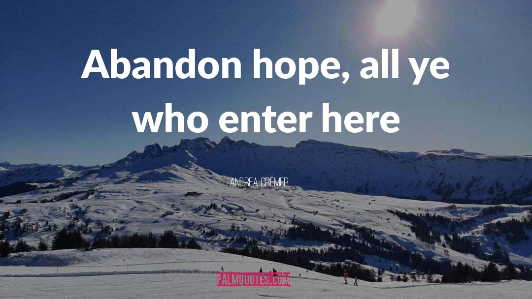 Andrea Cremer Quotes: Abandon hope, all ye who