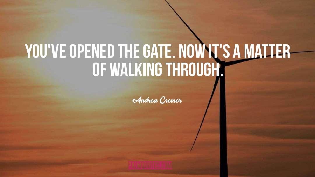 Andrea Cremer Quotes: You've opened the gate. Now