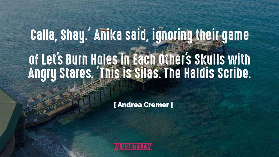 Andrea Cremer Quotes: Calla, Shay.' Anika said, ignoring