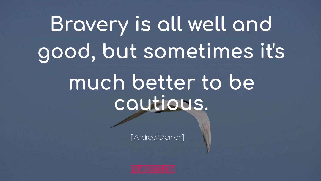 Andrea Cremer Quotes: Bravery is all well and