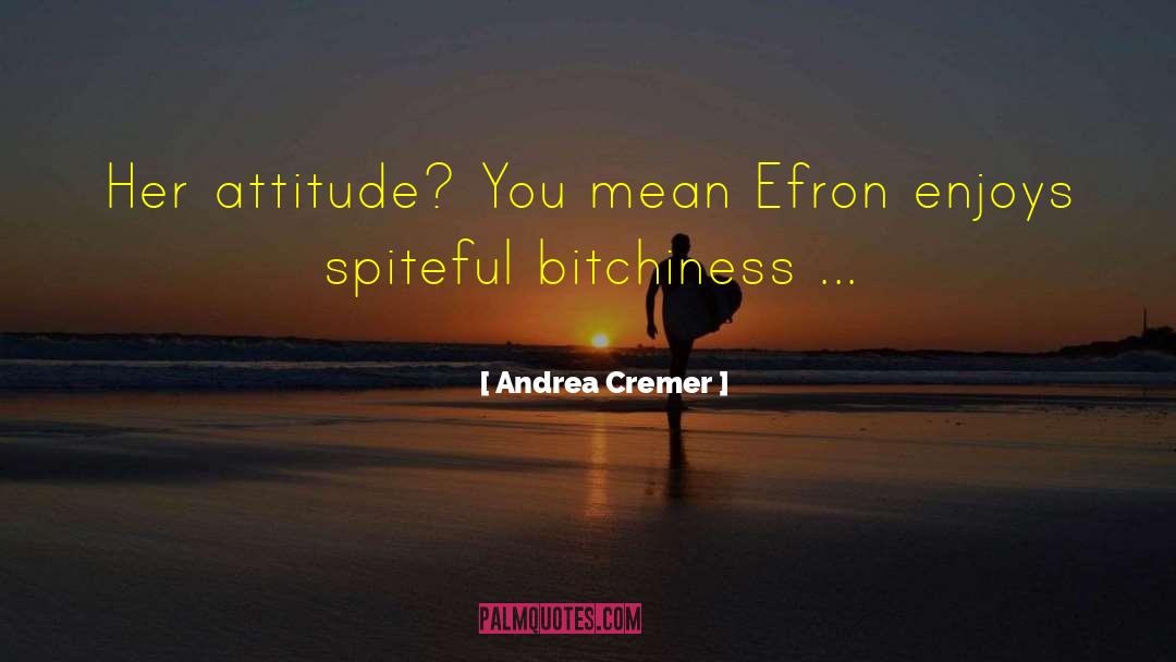 Andrea Cremer Quotes: Her attitude? You mean Efron