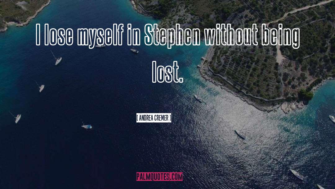 Andrea Cremer Quotes: I lose myself in Stephen