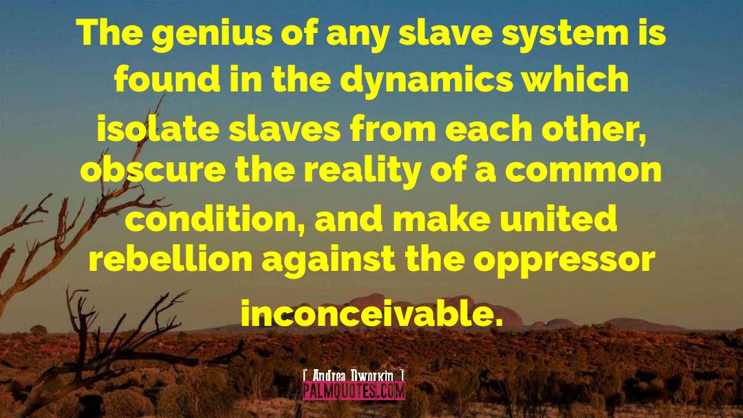 Andrea Dworkin Quotes: The genius of any slave