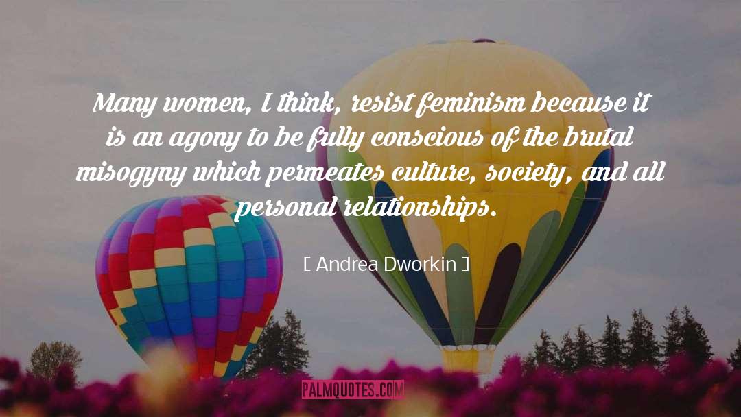 Andrea Dworkin Quotes: Many women, I think, resist