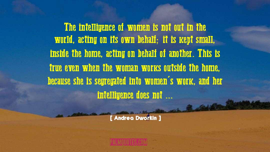 Andrea Dworkin Quotes: The intelligence of women is