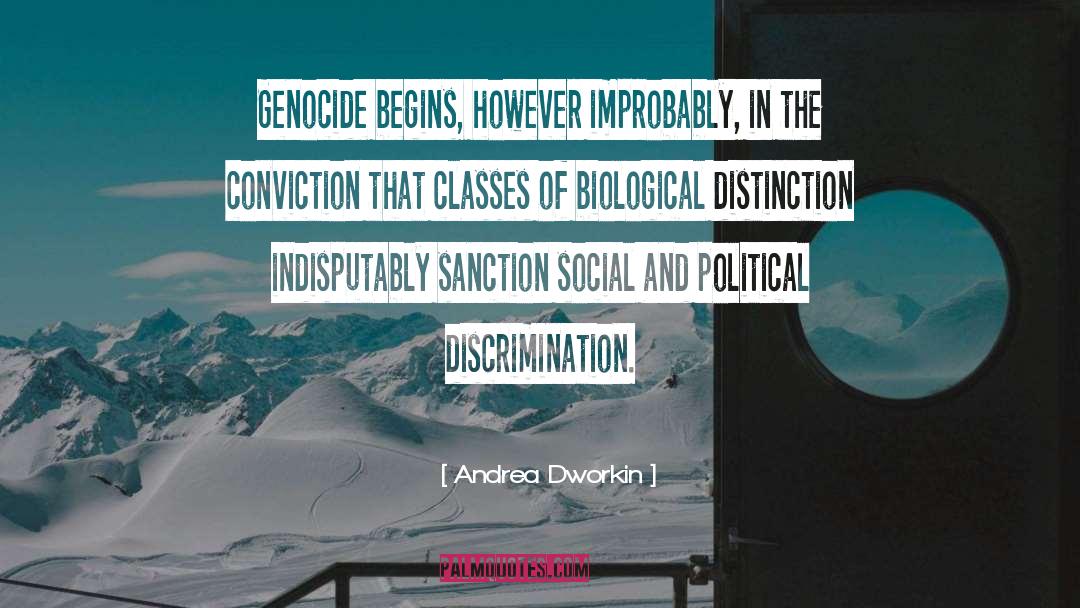 Andrea Dworkin Quotes: Genocide begins, however improbably, in