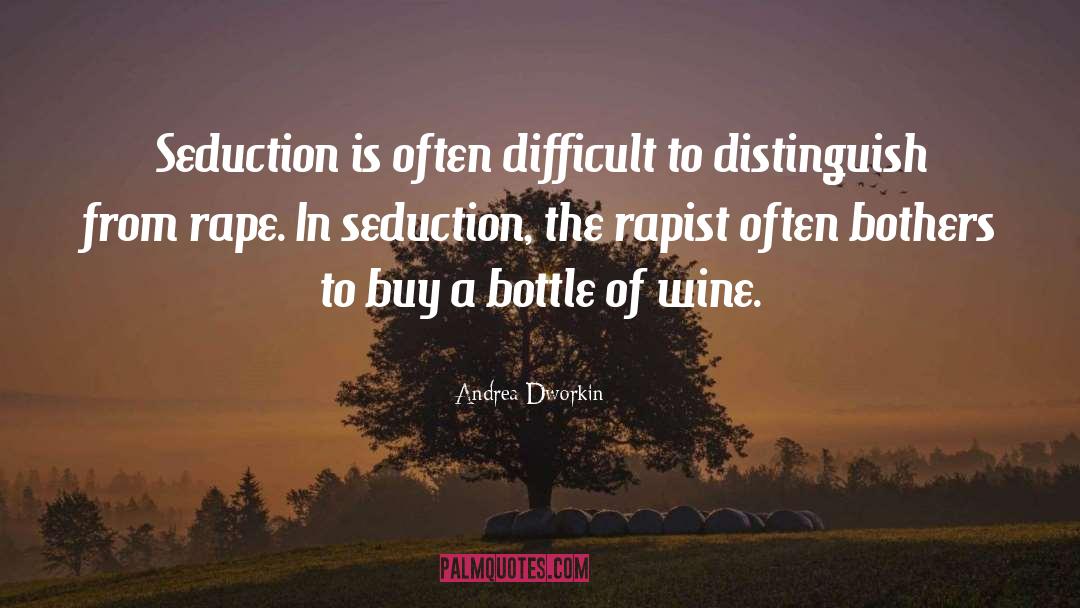 Andrea Dworkin Quotes: Seduction is often difficult to