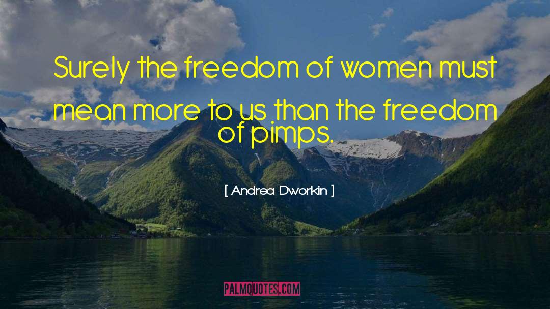 Andrea Dworkin Quotes: Surely the freedom of women