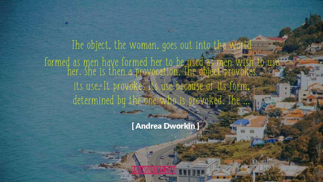 Andrea Dworkin Quotes: The object, the woman, goes