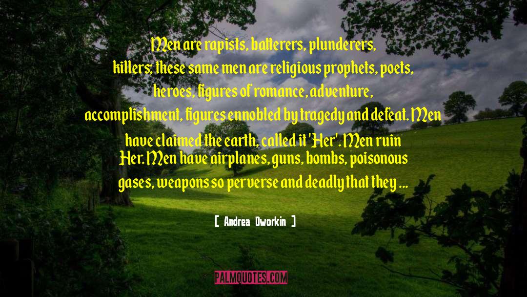 Andrea Dworkin Quotes: Men are rapists, batterers, plunderers,