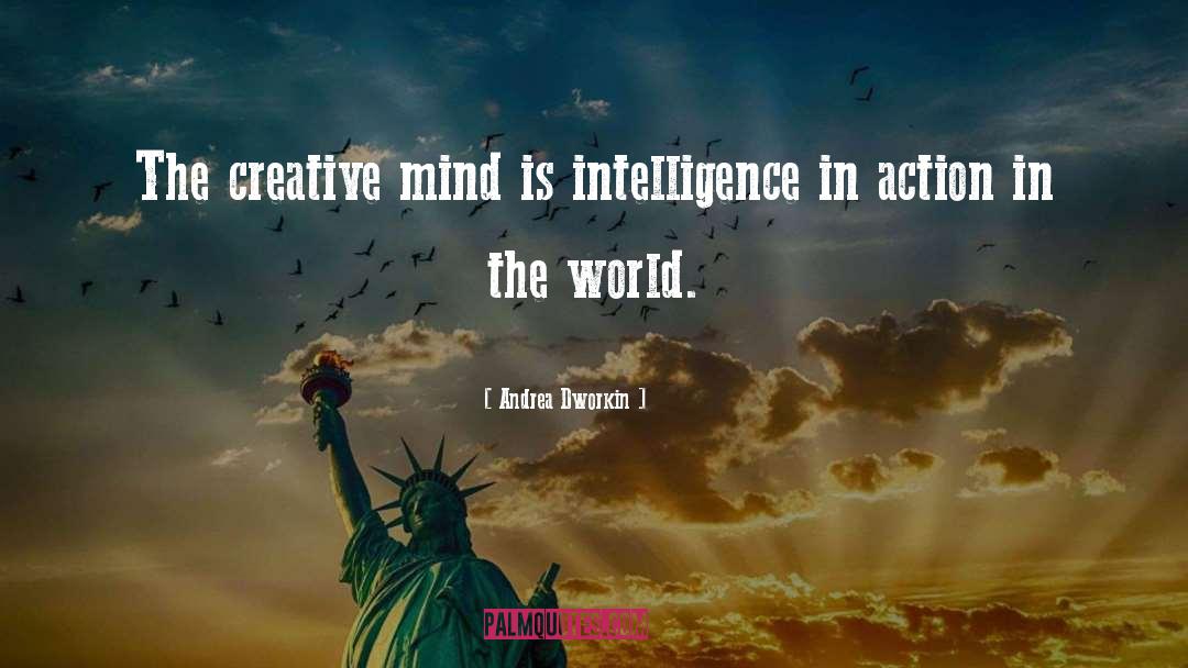 Andrea Dworkin Quotes: The creative mind is intelligence