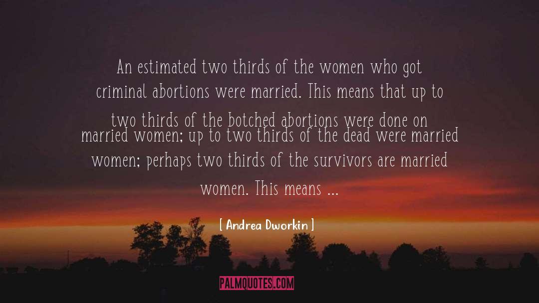 Andrea Dworkin Quotes: An estimated two thirds of