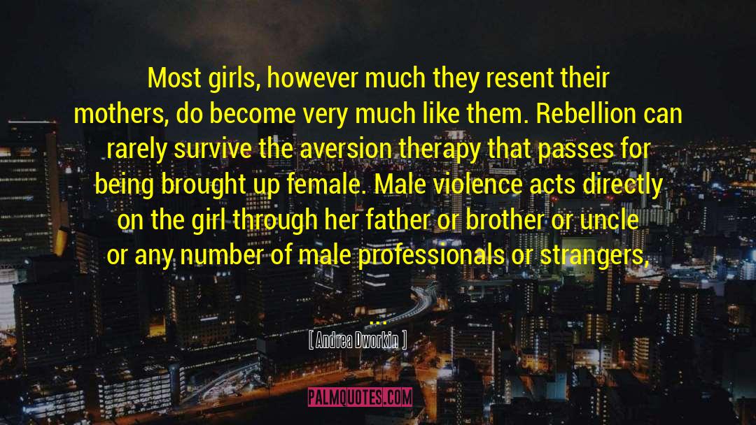 Andrea Dworkin Quotes: Most girls, however much they