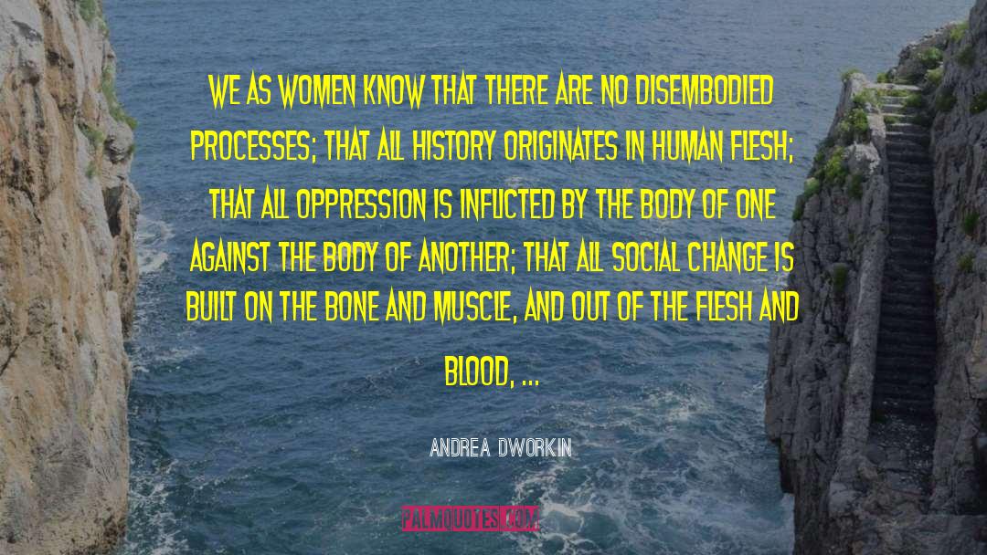 Andrea Dworkin Quotes: We as women know that