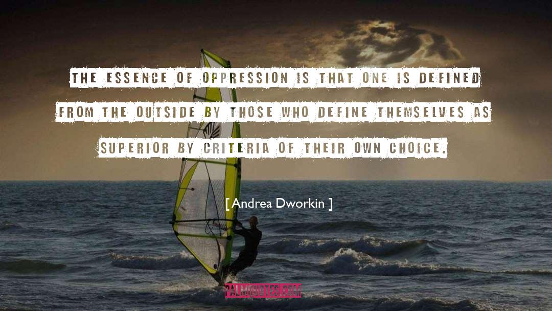 Andrea Dworkin Quotes: The essence of oppression is