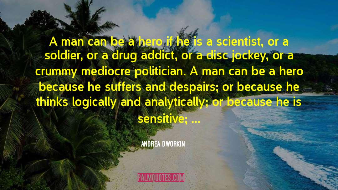 Andrea Dworkin Quotes: A man can be a