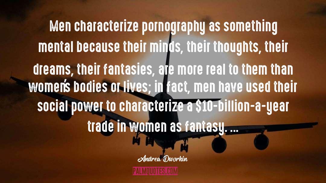 Andrea Dworkin Quotes: Men characterize pornography as something