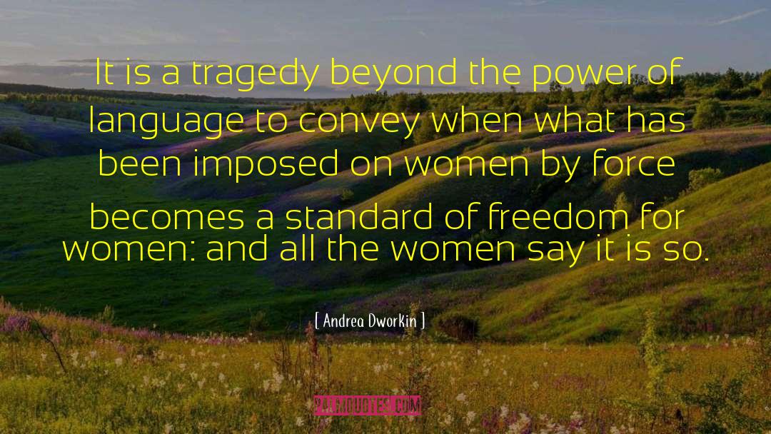 Andrea Dworkin Quotes: It is a tragedy beyond