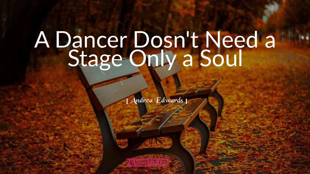 Andrea Edwards Quotes: A Dancer Dosn't Need a