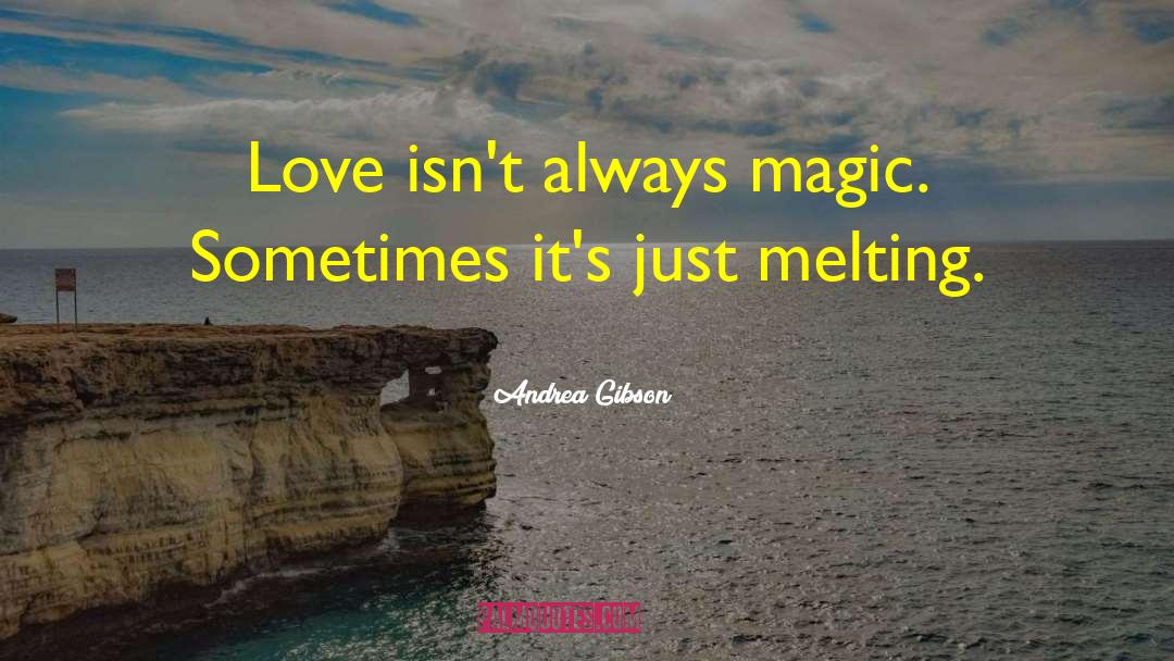 Andrea Gibson Quotes: Love isn't always magic. Sometimes