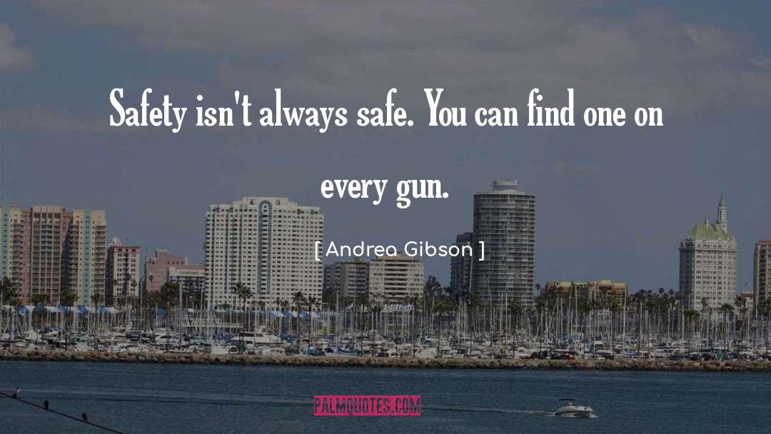 Andrea Gibson Quotes: Safety isn't always safe. You