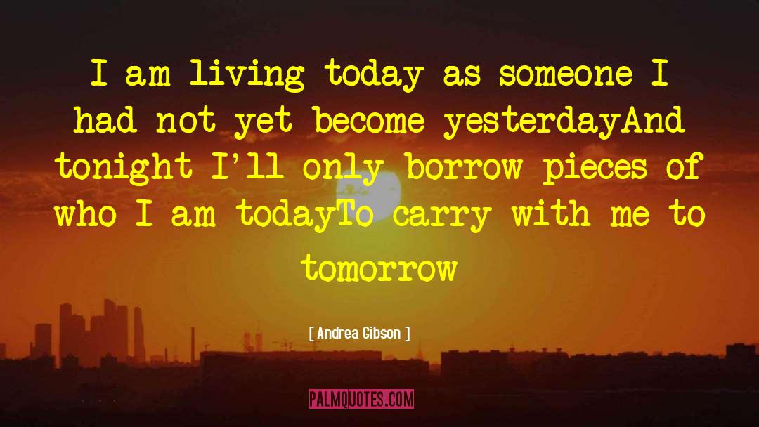 Andrea Gibson Quotes: I am living today as