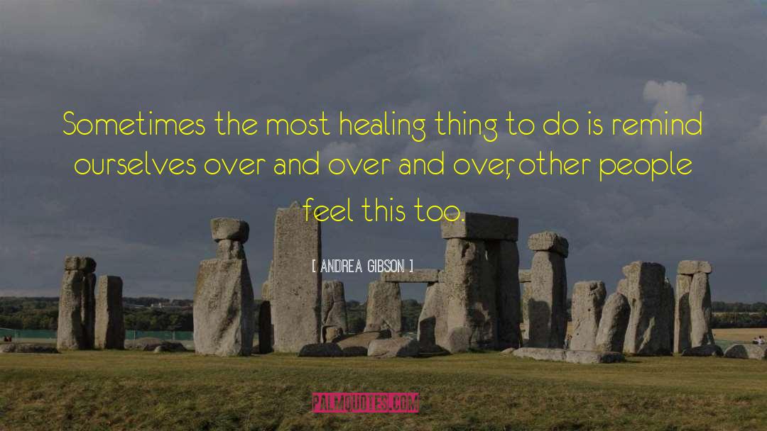 Andrea Gibson Quotes: Sometimes the most healing thing