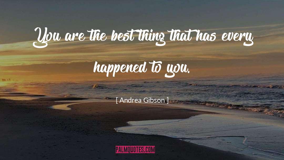 Andrea Gibson Quotes: You are the best thing