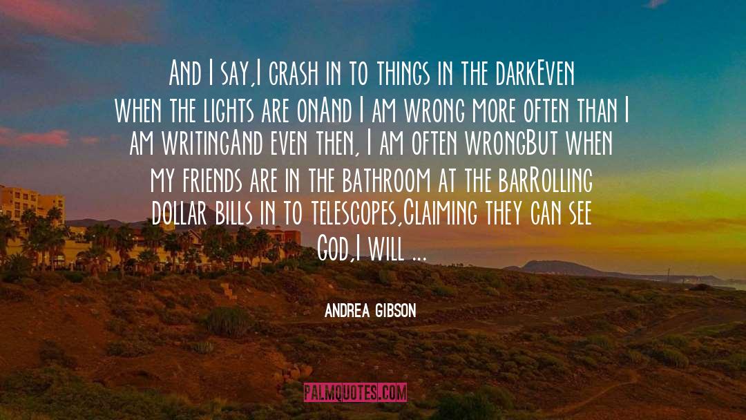 Andrea Gibson Quotes: And I say,<br>I crash in